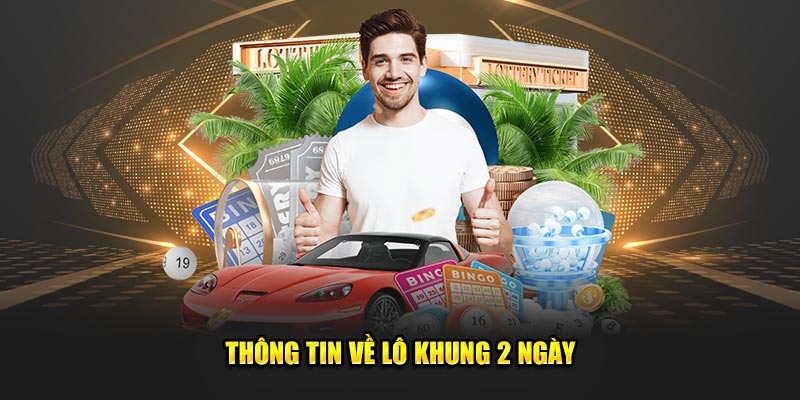 Thông tin cần nắm về lô khung 2 ngày