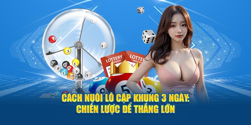 Cách nuôi lô cặp khung 3 ngày