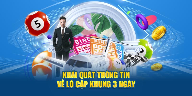 Khái quát thông tin về lô cặp khung 3 ngày