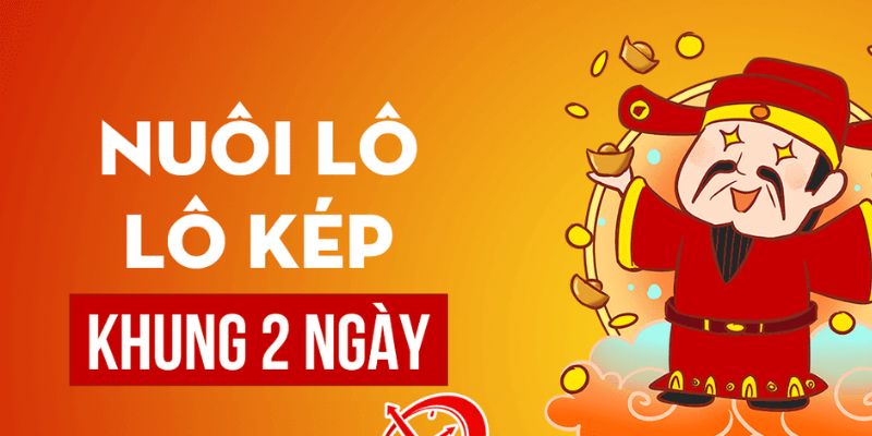 Những cách áp dụng lô kép nuôi khung 2 ngày hiệu quả 