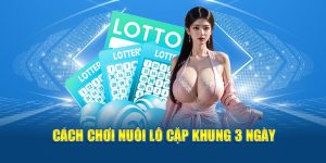 Cách Nuôi Lô Cặp Khung 3 Ngày: Chiến Lược Để Thắng Lớn